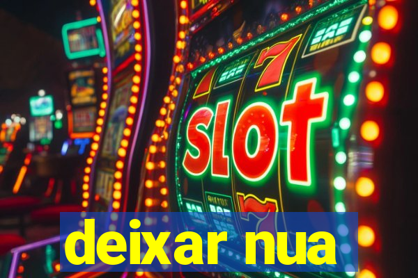 deixar nua